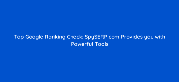 top google ranking check spyserp com provides you with powerful tools 47860