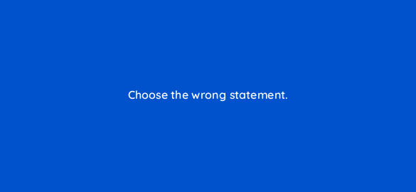choose the wrong statement 786