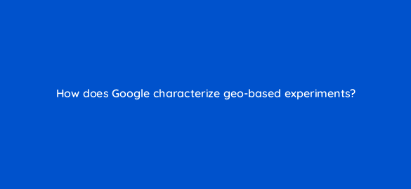 how does google characterize geo based