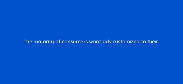 the majority of consumers want ads customized to their 1979