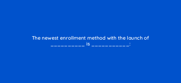 the newest enrollment method with the launch of is 14887