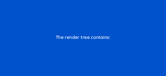 the render tree contains 2871