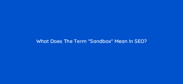 what does the term sandbox mean in seo 48724
