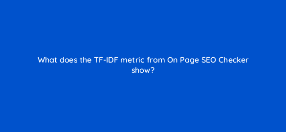 what does the tf idf metric from on page seo checker show 608