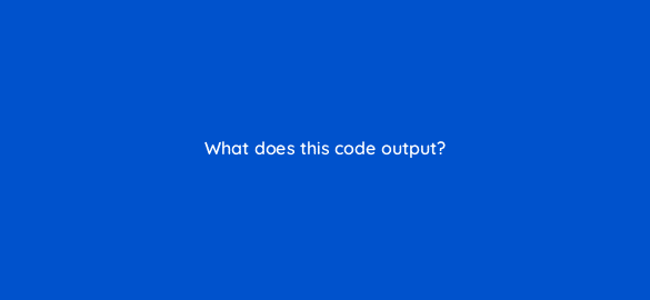 what does this code output 48972