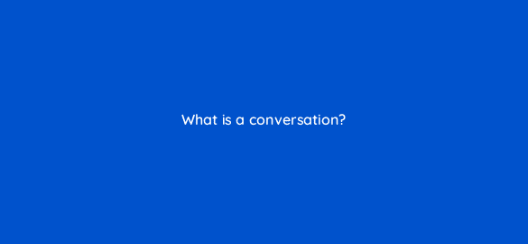 what is a conversation 4967