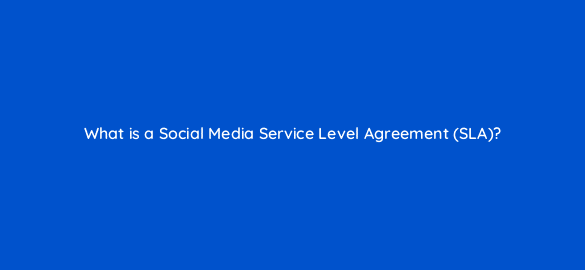 what is a social media service level agreement sla 5422