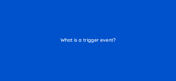 what is a trigger event 5081