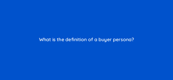 what is the definition of a buyer persona 4666