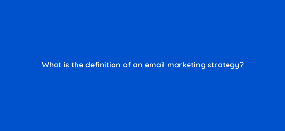 what is the definition of an email marketing strategy 4202
