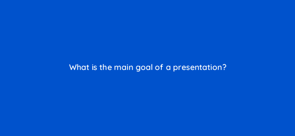 what is the main goal of a presentation 5142