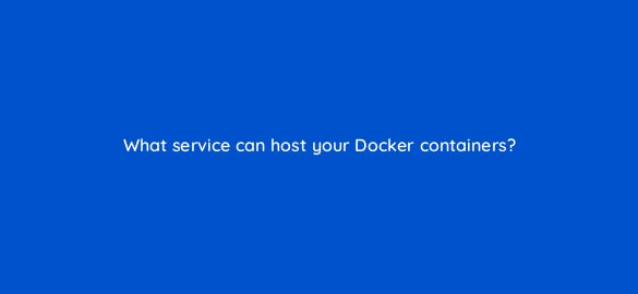 what service can host your docker containers 48354