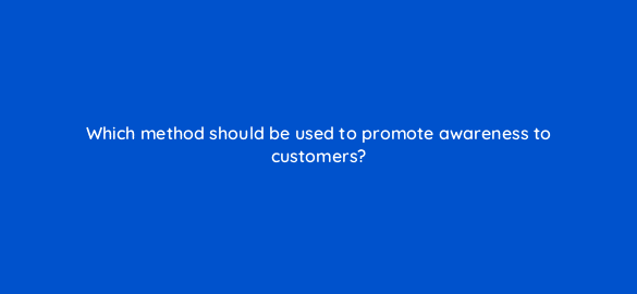 which method should be used to promote awareness to customers 19801