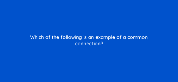 which of the following is an example of a common connection 5079