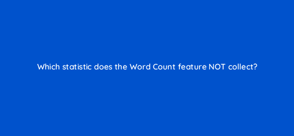 which statistic does the word count feature not collect 49079