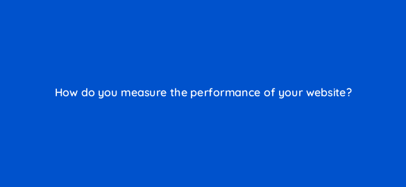 how do you measure the performance of your website 110634