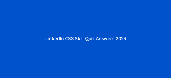 linkedin css skill quiz answers 2023 49190