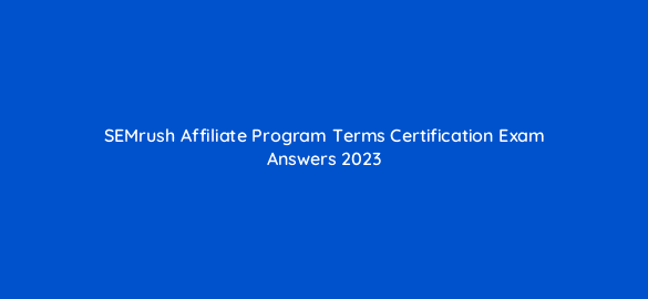 semrush affiliate program terms certification exam answers 2023 248