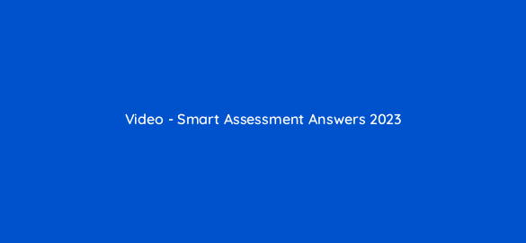 video smart assessment answers 2023 9654