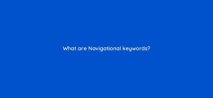 what are navigational keywords 116889 1