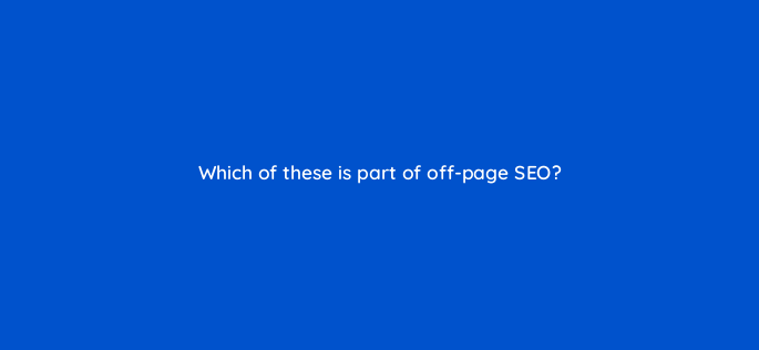 which of these is part of off page seo 116758