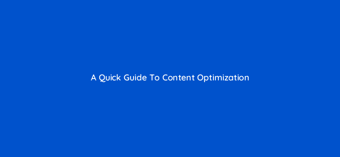 a quick guide to content optimization 128030