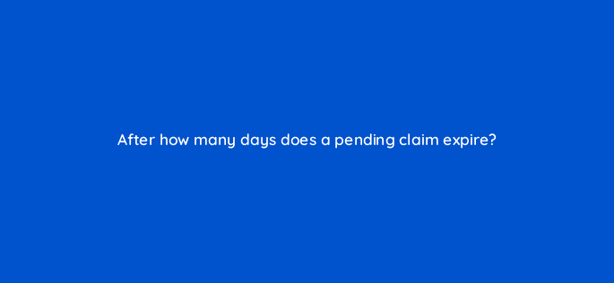 after how many days does a pending claim