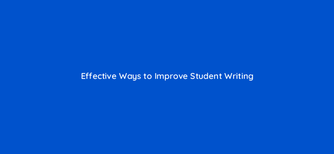 effective ways to improve student writing 120249
