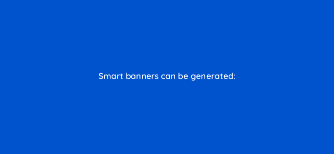 smart banners can be generated 12124