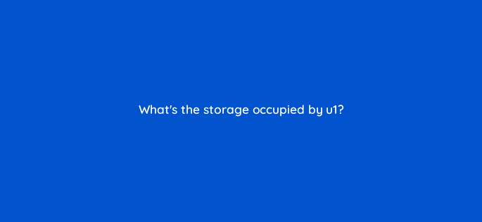 whats the storage occupied by u1 76999
