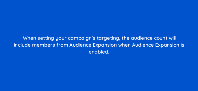 when setting your campaigns targeting the audience count will include members from audience expansion when audience expansion is enabled 123736