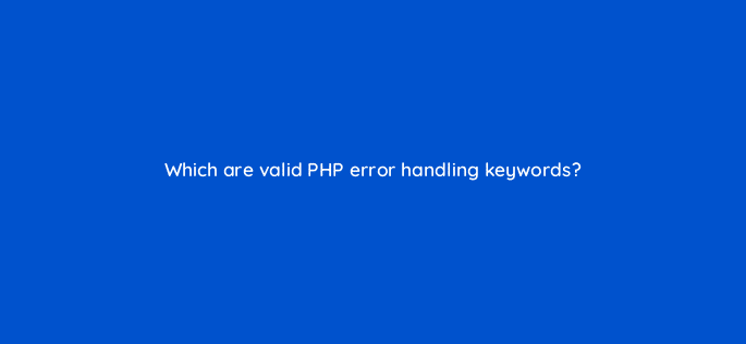 which are valid php error handling keywords 48970