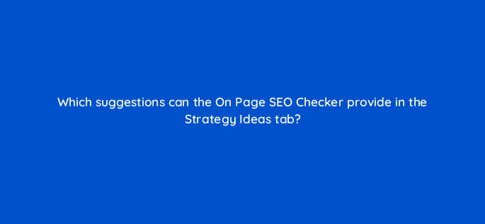 which suggestions can the on page seo checker provide in the strategy ideas tab 880