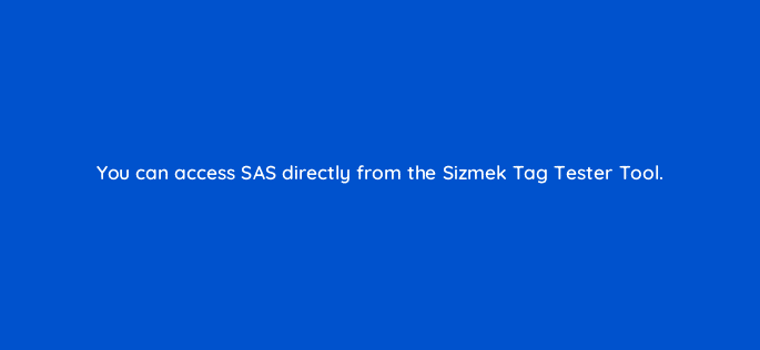 you can access sas directly from the sizmek tag tester tool 121204