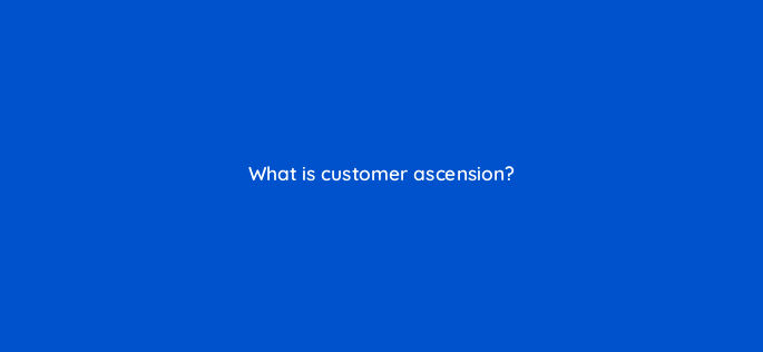 what is customer ascension 142582