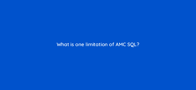 what is one limitation of amc sql 141291