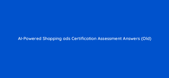 ai powered shopping ads certification assessment answers old 144736