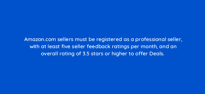 amazon com sellers must be registered as a professional seller with at least five seller feedback ratings per month and an overall rating of 3 5 stars or higher to offer deals 142882 1