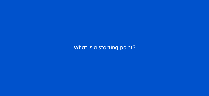 what is a starting point 143764