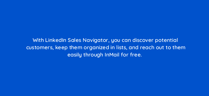 with linkedin sales navigator you can discover potential customers keep them organized in lists and reach out to them easily through inmail for free 143649 1