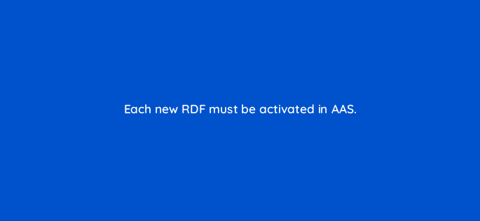 each new rdf must be activated in aas 145886