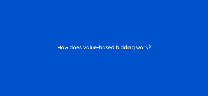 how does value based bidding work 147142