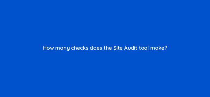how many checks does the site audit tool make 148261