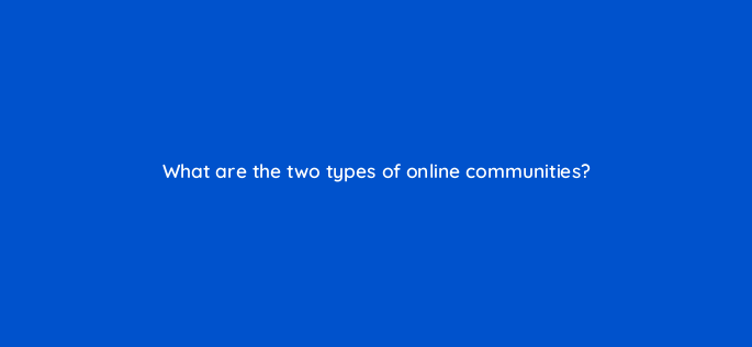 what are the two types of online communities 147243