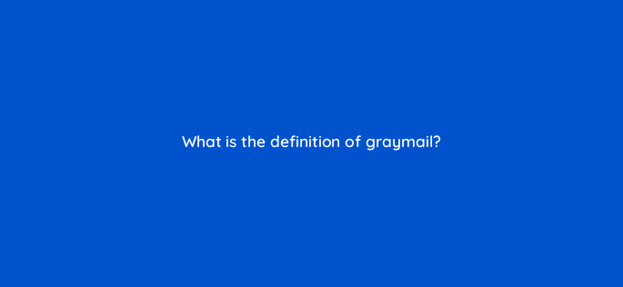 what is the definition of graymail 147337