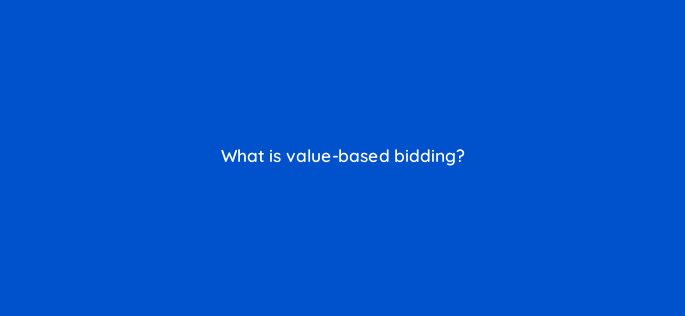 what is value based bidding 147149
