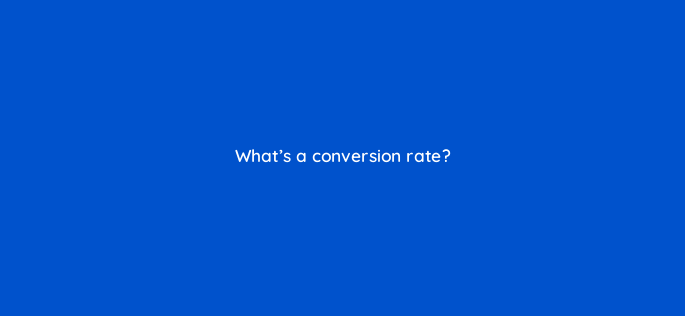 whats a conversion rate 147366