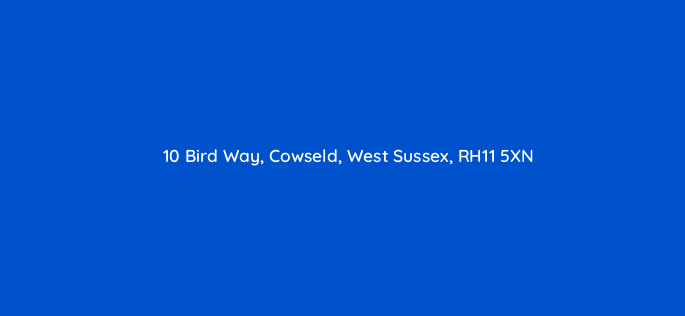 10 bird way cowseld west sussex rh11