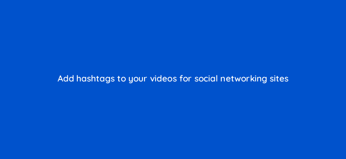 add hashtags to your videos for social networking sites 150959