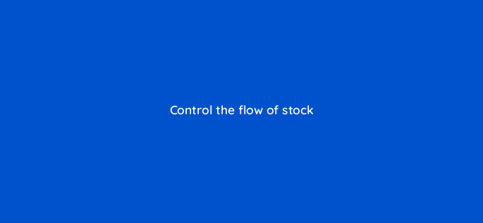 control the flow of stock 150872